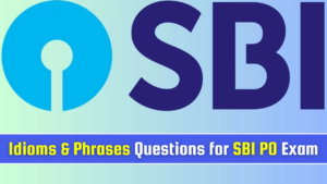 Idioms and Phrases Questions for SBI PO Exam