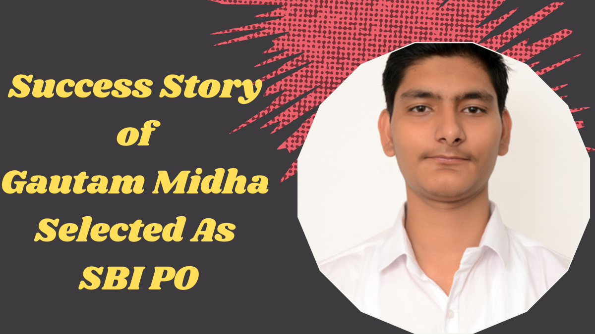 Success Story of Gautam Midha Selected As SBI PO