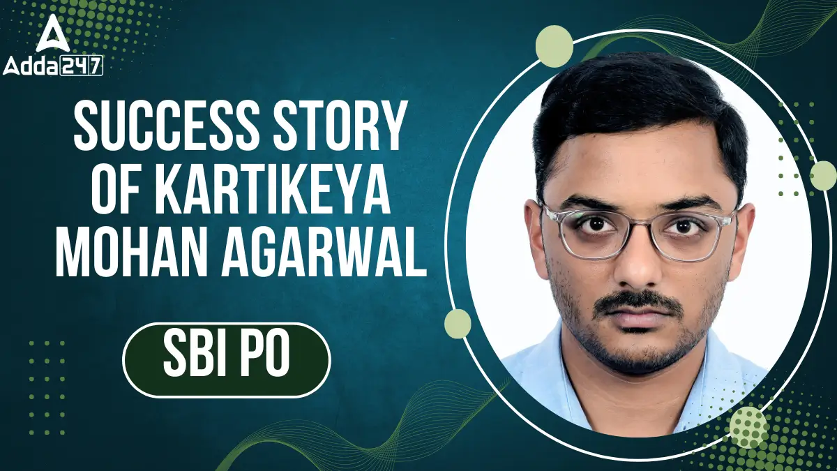 Success Story of Kartikeya Mohan Agarwal selected as SBI PO