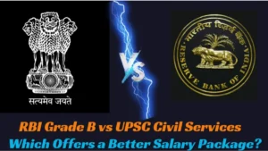 RBI Grade B vs UPSC Civil Services: Which Offers a Better Salary Package?