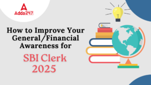 How to Improve Your General/Financial Awareness for SBI Clerk 2025