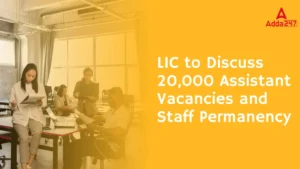 LIC to Discuss 20,000 Assistant Vacancies and Staff Permanency