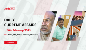 10th February 2025 Current Affairs (Daily GK Update)