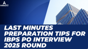 Last Minutes Preparation Tips for IBPS PO Interview 2025 Round