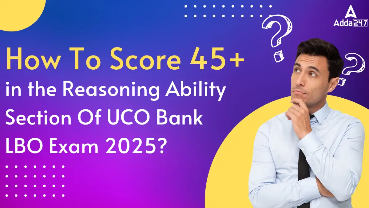 How To Score 45+ in the Reasoning Ability Section Of UCO Bank LBO Exam 2025