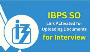 IBPS SO Link Activated for Uploading Documents for Interview