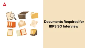 Documents Required for IBPS SO Interview 2025