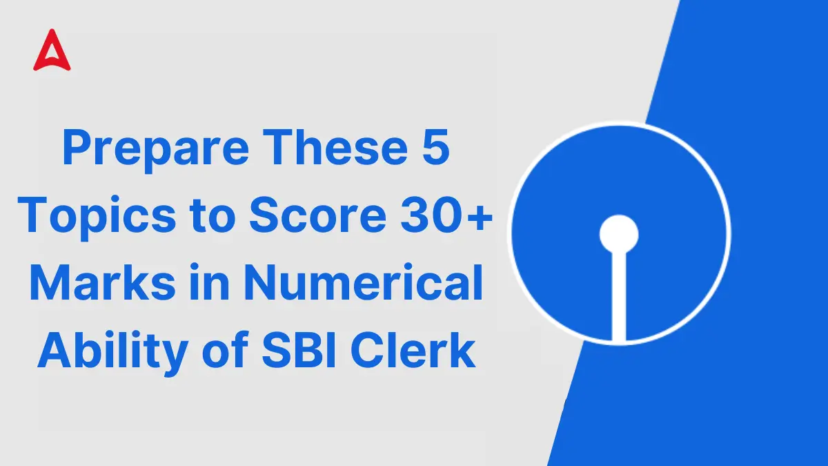 Prepare These 5 Topics to Score 30+ Marks in Numerical Ability for SBI Clerk Prelims