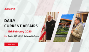 15th February 2025 Current Affairs (Daily GK Update)