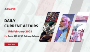 17th February 2025 Current Affairs (Daily GK Update)