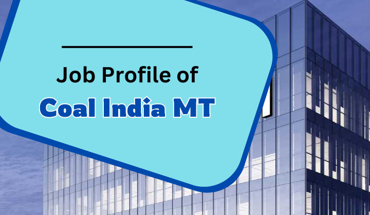 Job Profile of Coal India MT