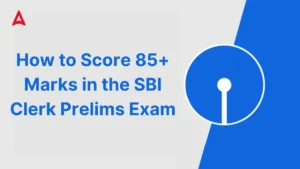 How to Score 85+ Marks in the SBI Clerk Prelims Exam 2025 with Expert preparation Tips