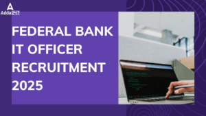 Federal Bank IT Officer Recruitment 2025 Notification Out for Various Posts