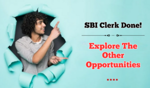 SBI Clerk Done!!! Explore The Other Opportunities