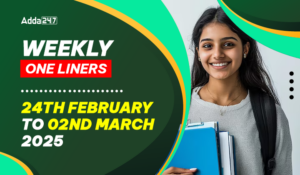 Weekly One Liners 24th February to 02nd March, 2025