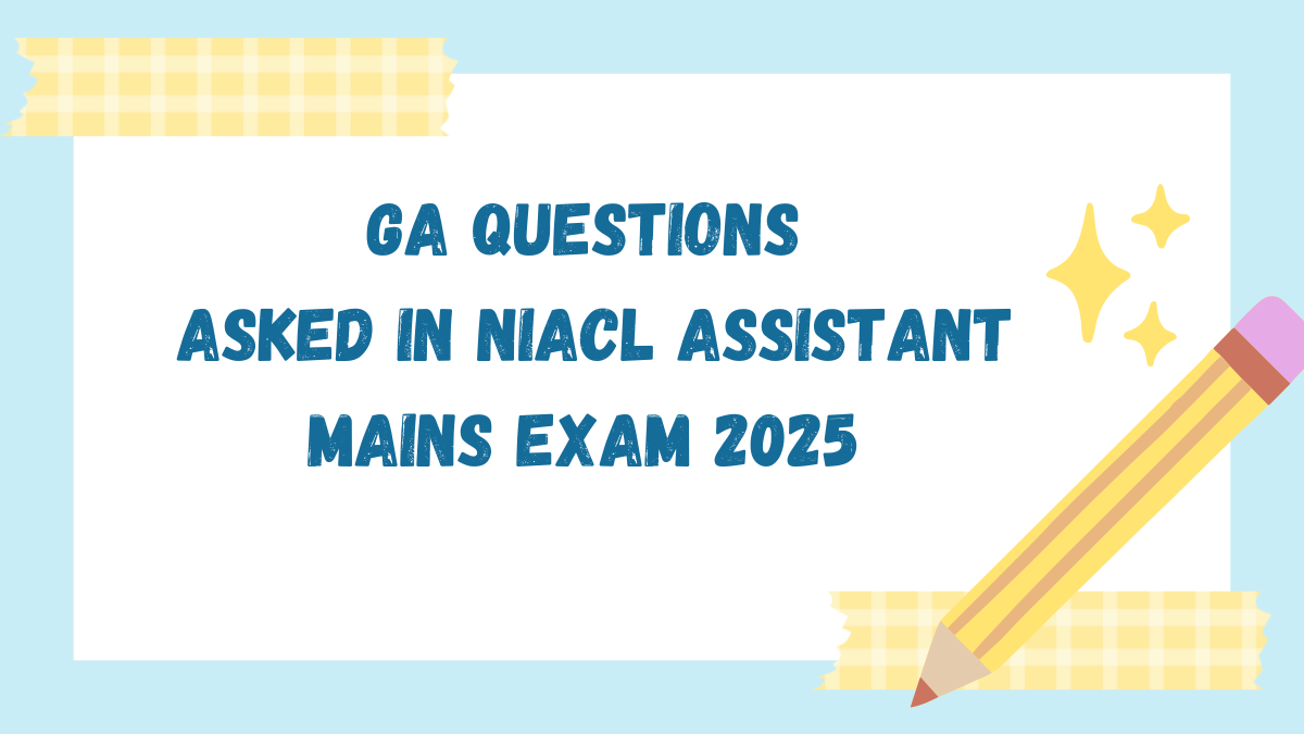 GA Questions Asked In NIACL Assistant Mains Exam 2025