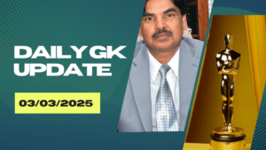 03rd March 2025 Current Affairs | Daily GK Update & Top News for Exams