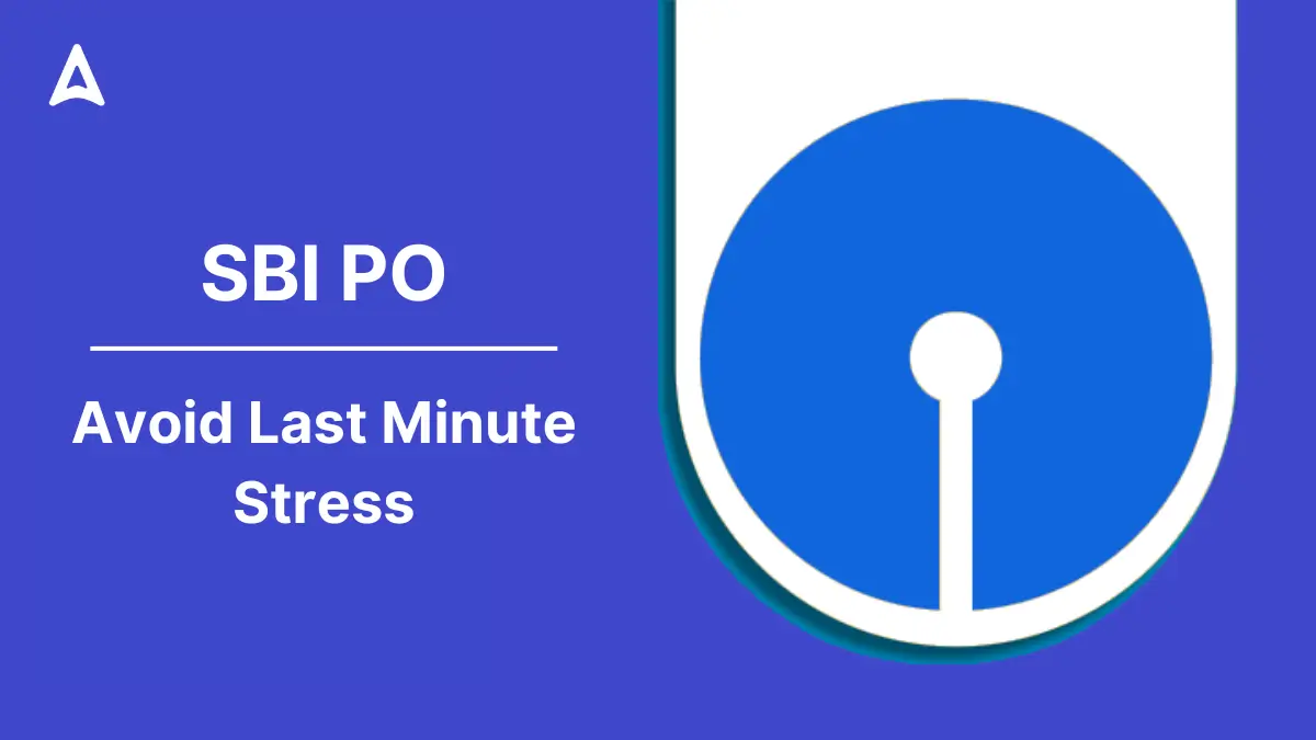 Avoid Last Minute Stress for SBI PO Prelims Exam