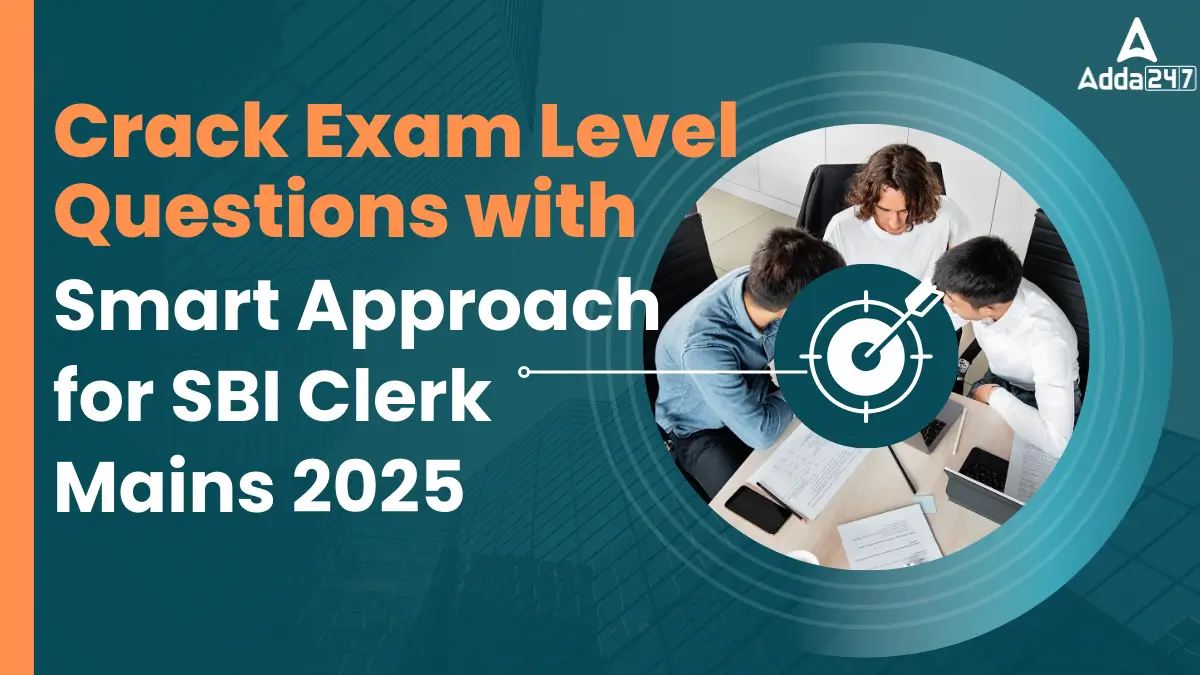 Crack Exam Level Questions with Smart Approach for SBI Clerk Mains 2025