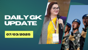 07th March 2025 Current Affairs | Daily GK Update & Top News for Exams