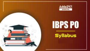 IBPS PO Syllabus 2025 and Exam Pattern for Prelims & Mains Exams