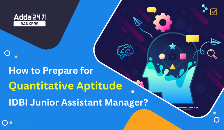 How to Prepare for Quantitative Aptitude for IDBI Junior Assistant Manager?