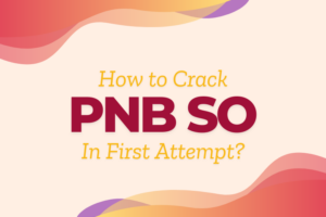 How to Crack PNB SO Exam in First Attempt?